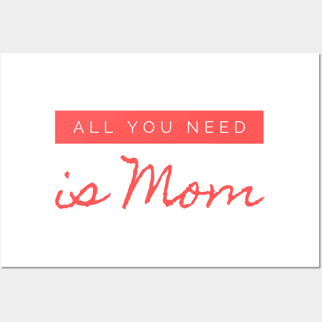 All you need is MOM design Wall Art by Aziz